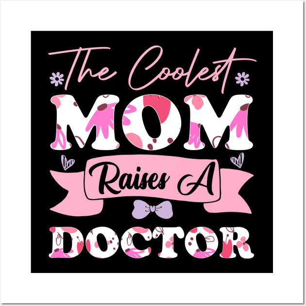 the coolest mom raises a doctor favorite family women college student mother Wall Art by greatnessprint